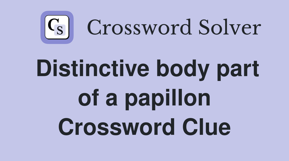 Distinctive body part of a papillon Crossword Clue
