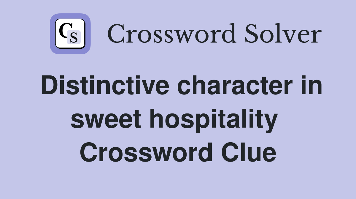 Distinctive character in sweet hospitality  Crossword Clue