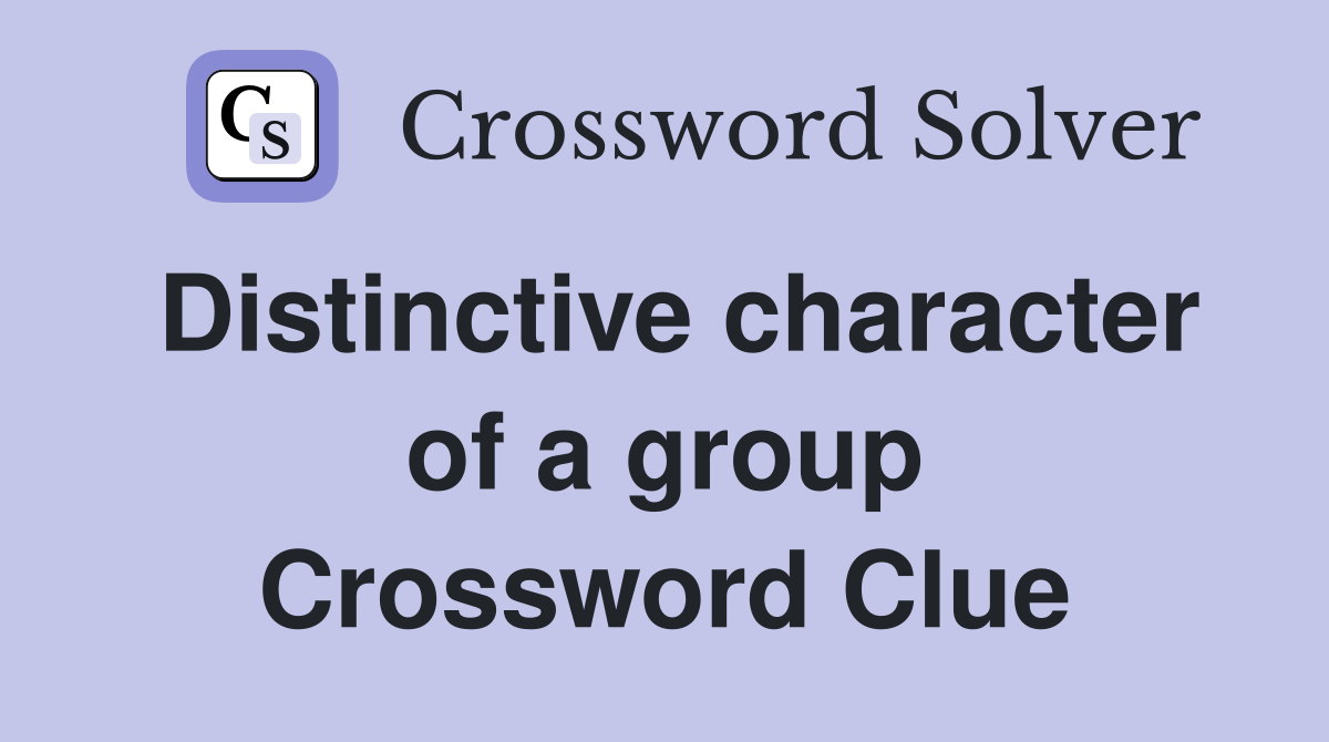 Distinctive character of a group Crossword Clue