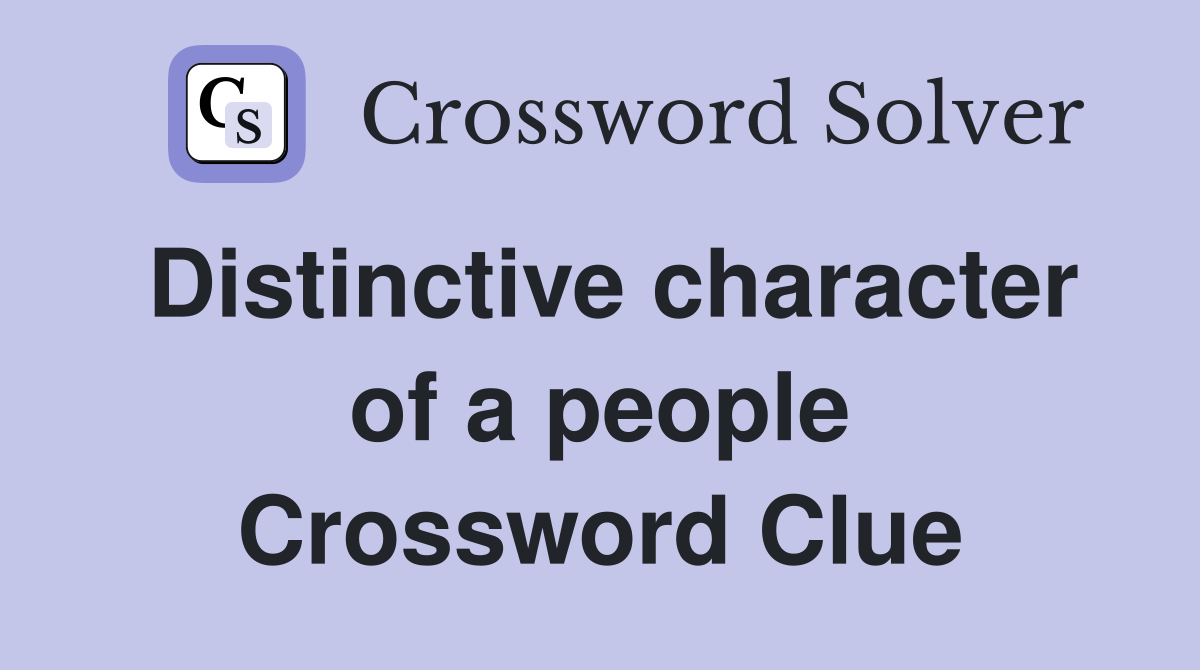 Distinctive character of a people Crossword Clue