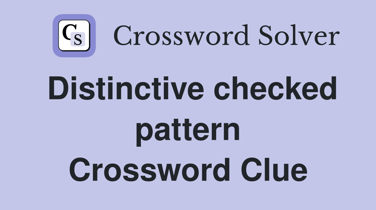 Distinctive checked pattern Crossword Clue