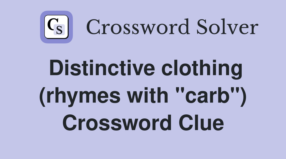 Distinctive clothing (rhymes with "carb") Crossword Clue