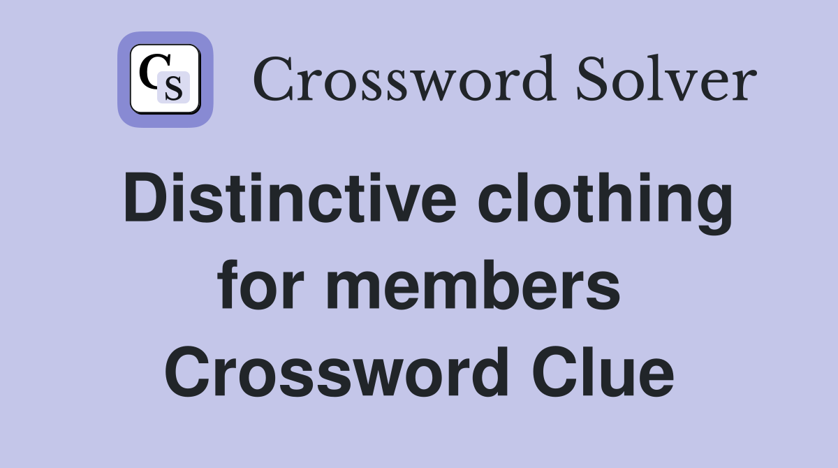 Distinctive clothing for members Crossword Clue