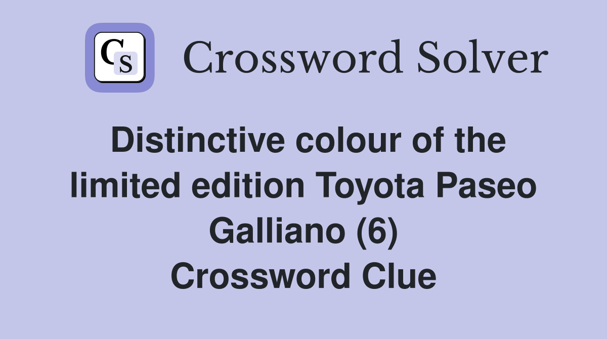 Distinctive colour of the limited edition Toyota Paseo Galliano (6) Crossword Clue