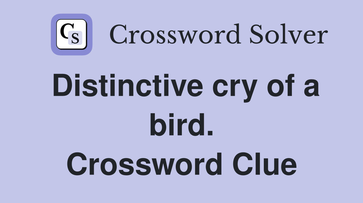 Distinctive cry of a bird. Crossword Clue