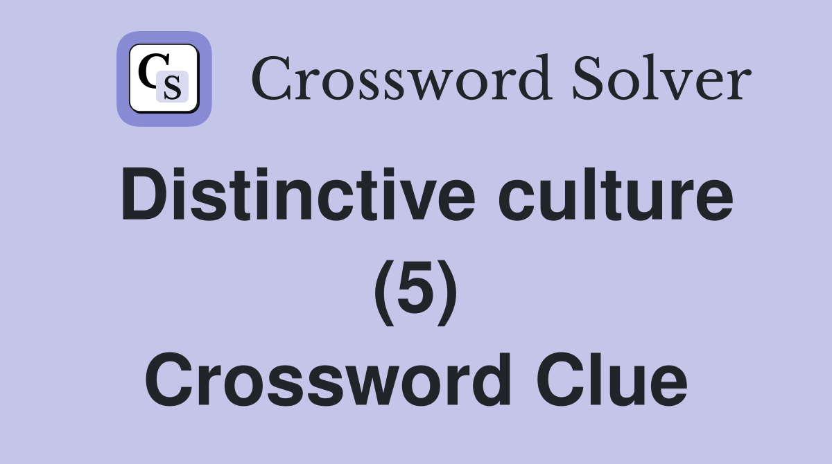Distinctive culture (5) Crossword Clue