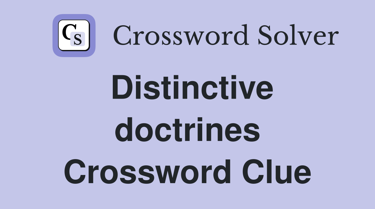 Distinctive doctrines Crossword Clue