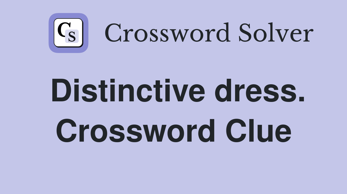 Distinctive dress. Crossword Clue