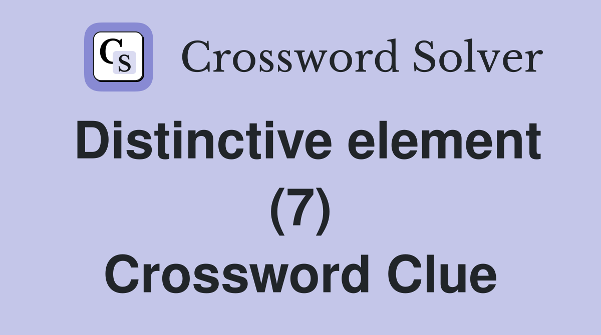 Distinctive element (7) Crossword Clue