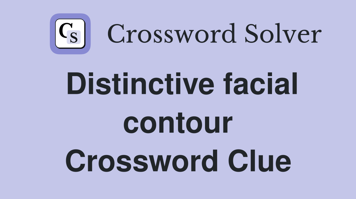 Distinctive facial contour Crossword Clue