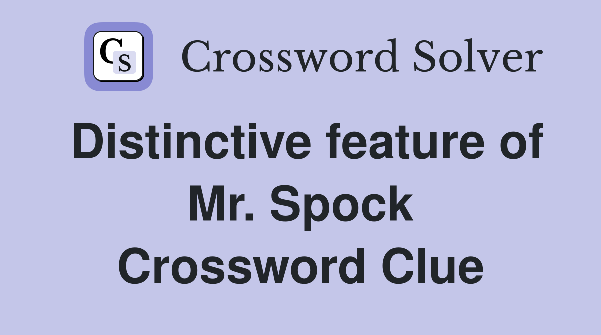 Distinctive feature of Mr. Spock Crossword Clue
