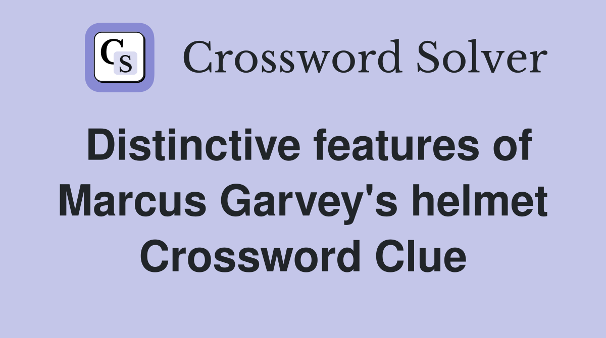 Distinctive features of Marcus Garvey's helmet Crossword Clue