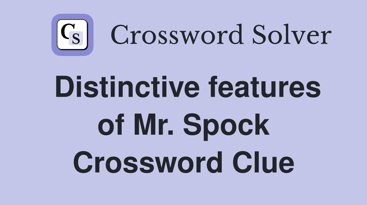 Distinctive features of Mr. Spock Crossword Clue