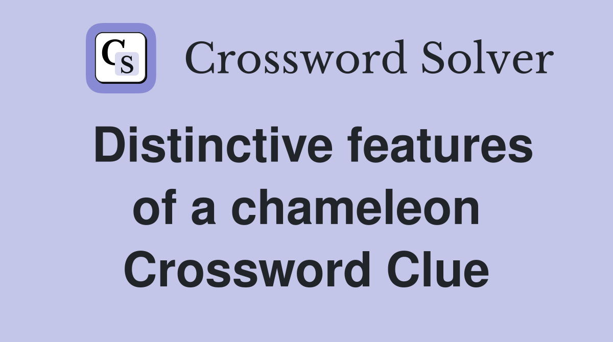 Distinctive features of a chameleon Crossword Clue