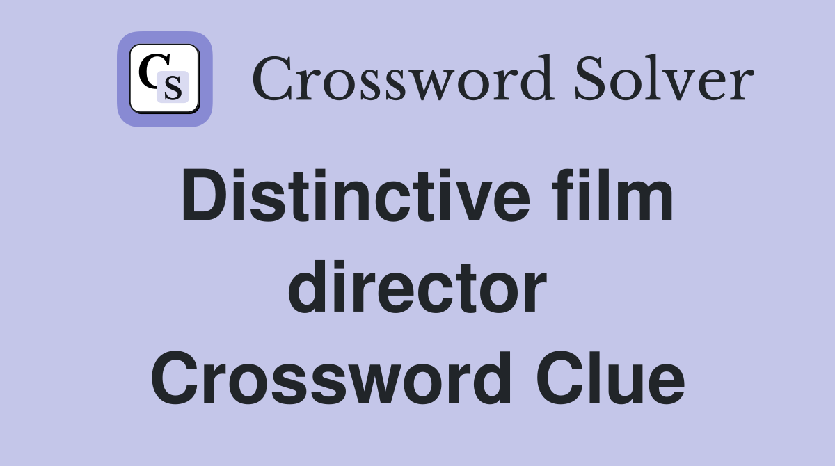 Distinctive film director Crossword Clue