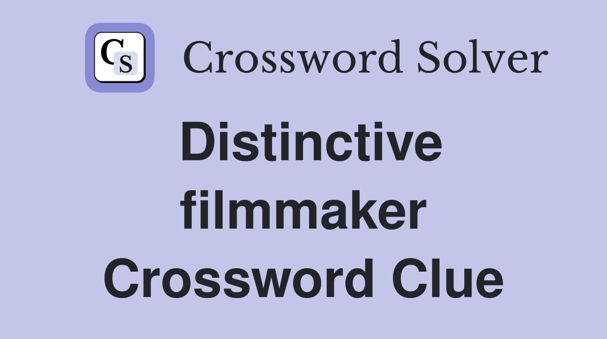 Distinctive filmmaker Crossword Clue