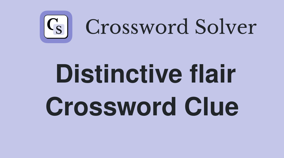 Distinctive flair Crossword Clue