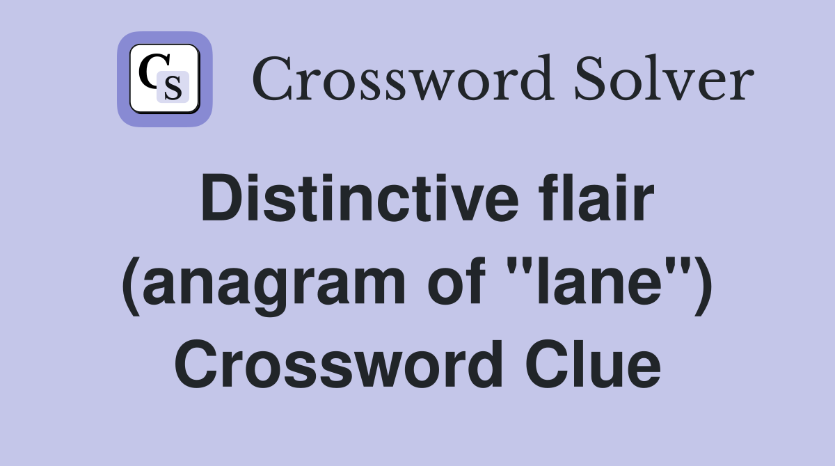 Distinctive flair (anagram of "lane") Crossword Clue