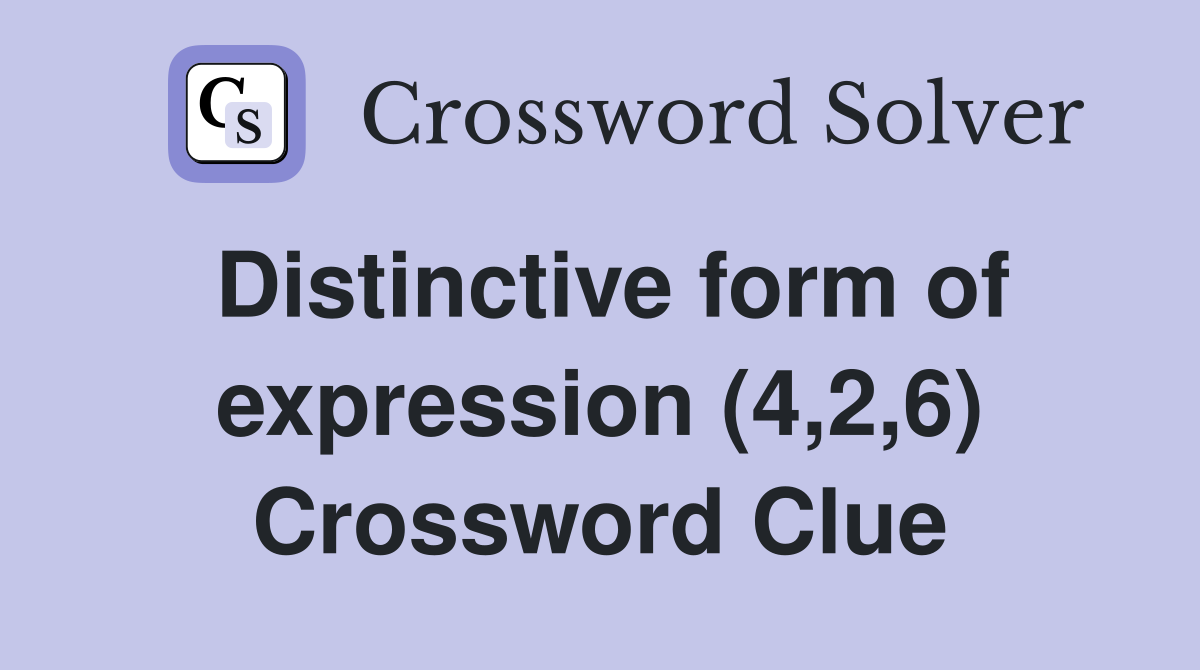 Distinctive form of expression (4,2,6) Crossword Clue