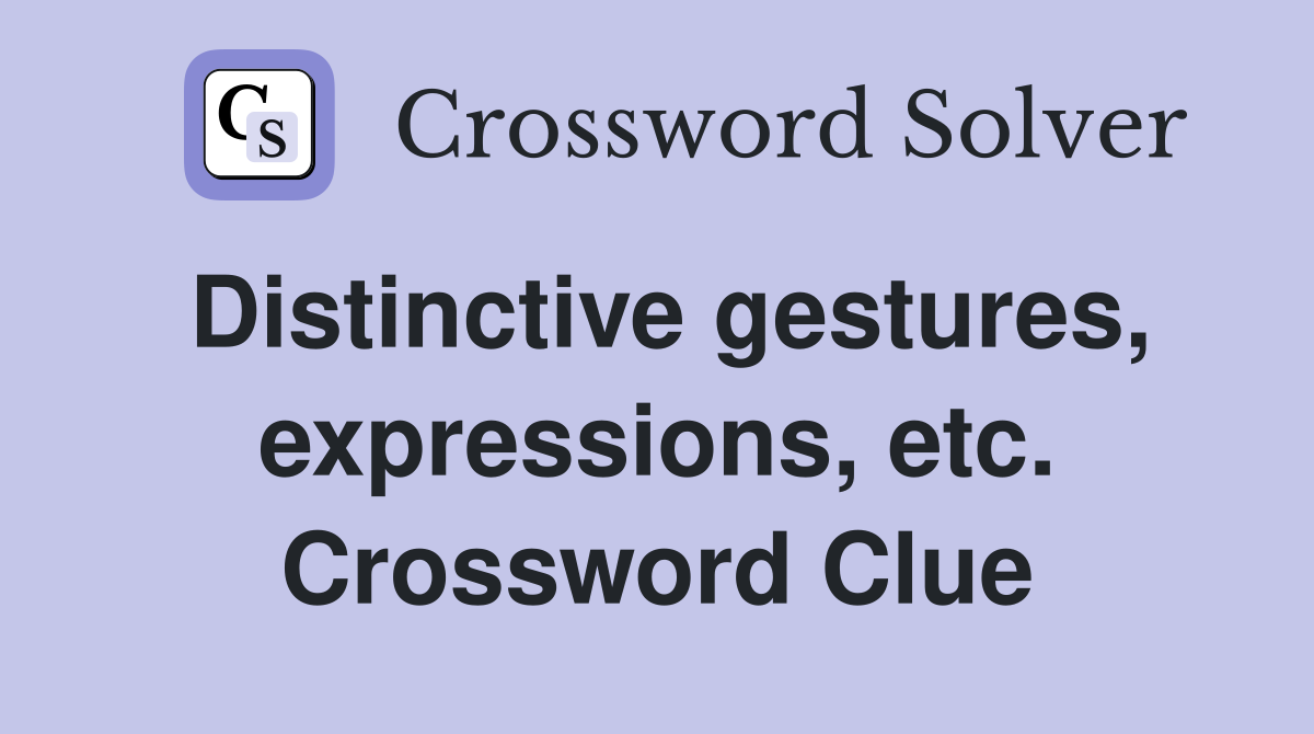 Distinctive gestures, expressions, etc. Crossword Clue