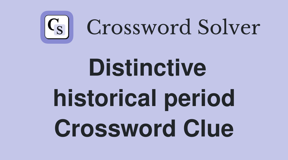 Distinctive historical period Crossword Clue