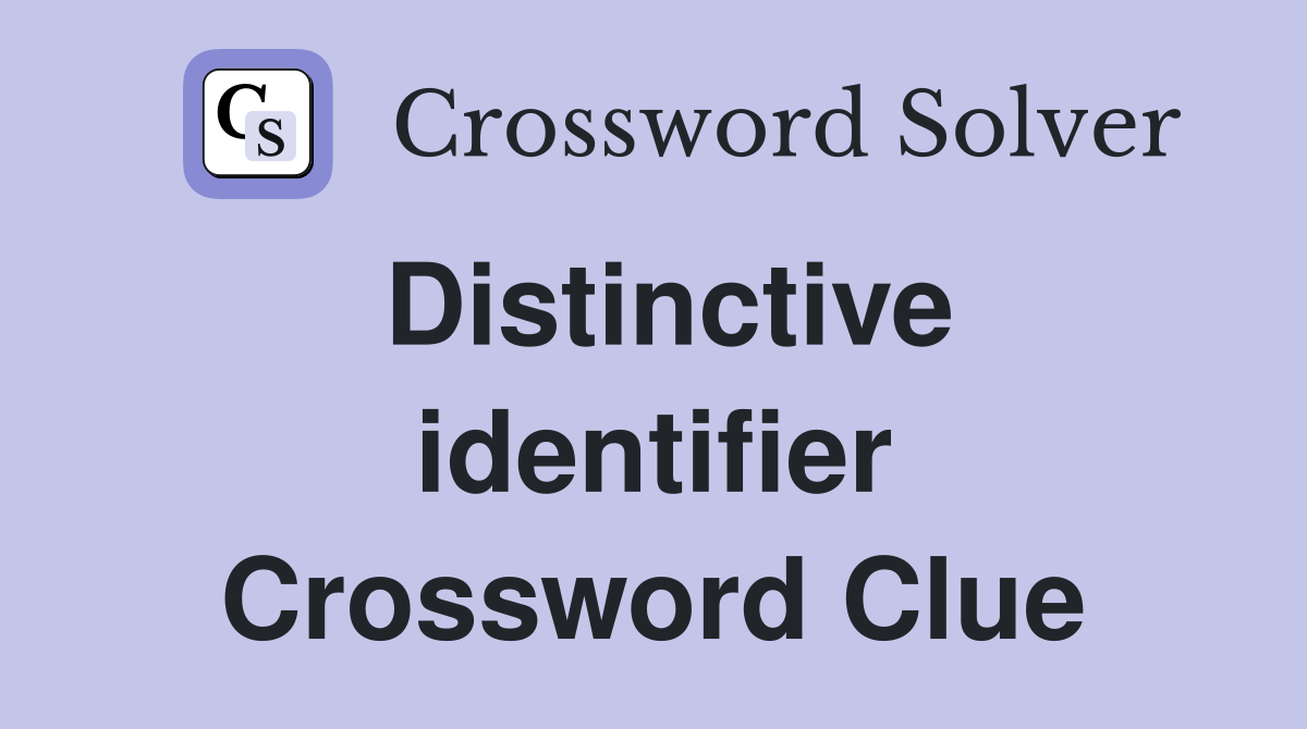 Distinctive identifier Crossword Clue
