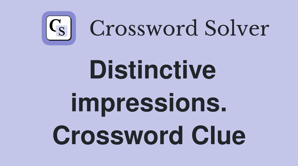 Distinctive impressions. Crossword Clue
