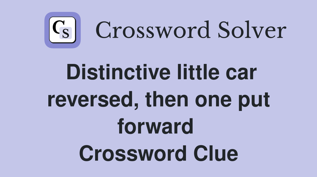 Distinctive little car reversed, then one put forward  Crossword Clue