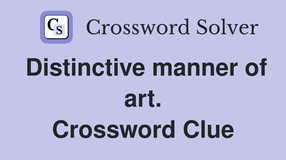 Distinctive manner of art. Crossword Clue