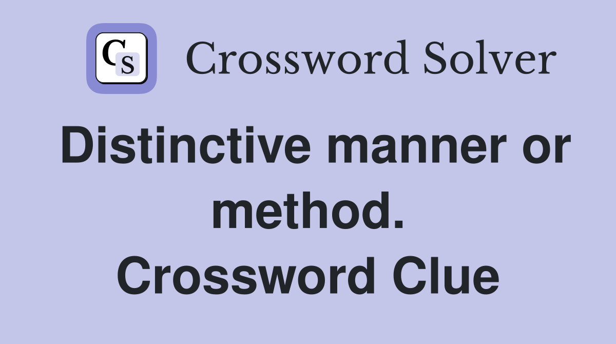 Distinctive manner or method. Crossword Clue