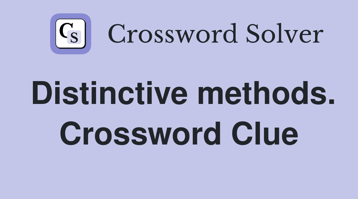 Distinctive methods. Crossword Clue