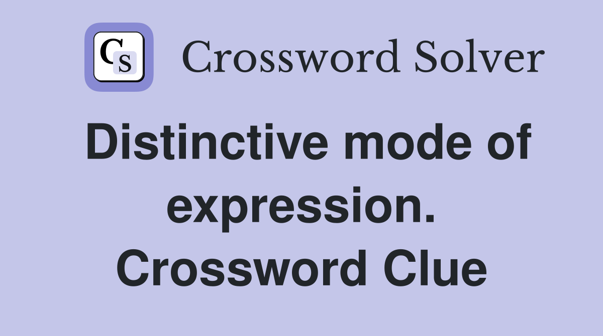Distinctive mode of expression. Crossword Clue