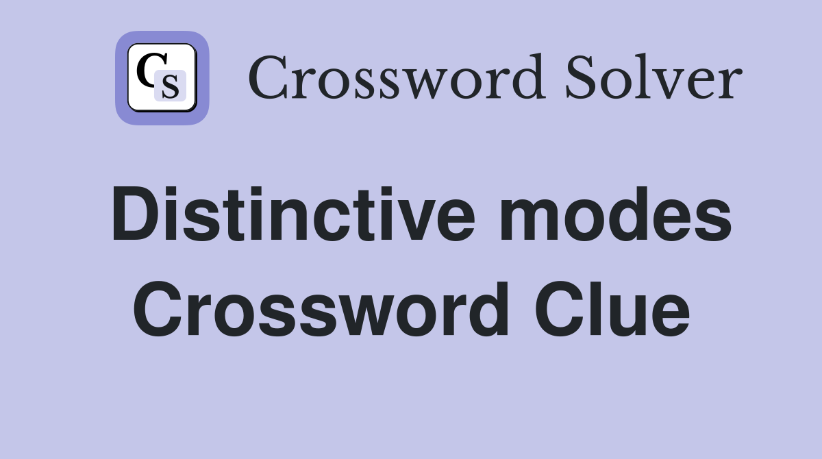 Distinctive modes Crossword Clue