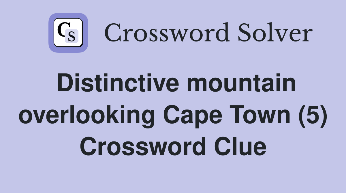 Distinctive mountain overlooking Cape Town (5) Crossword Clue
