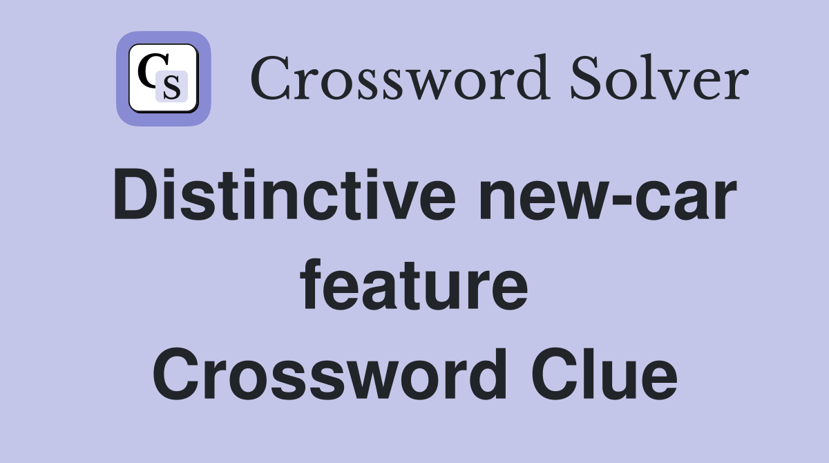 Distinctive new-car feature Crossword Clue