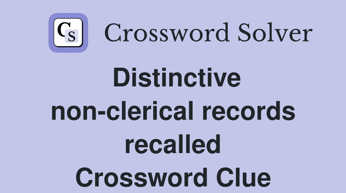 Distinctive non-clerical records recalled Crossword Clue