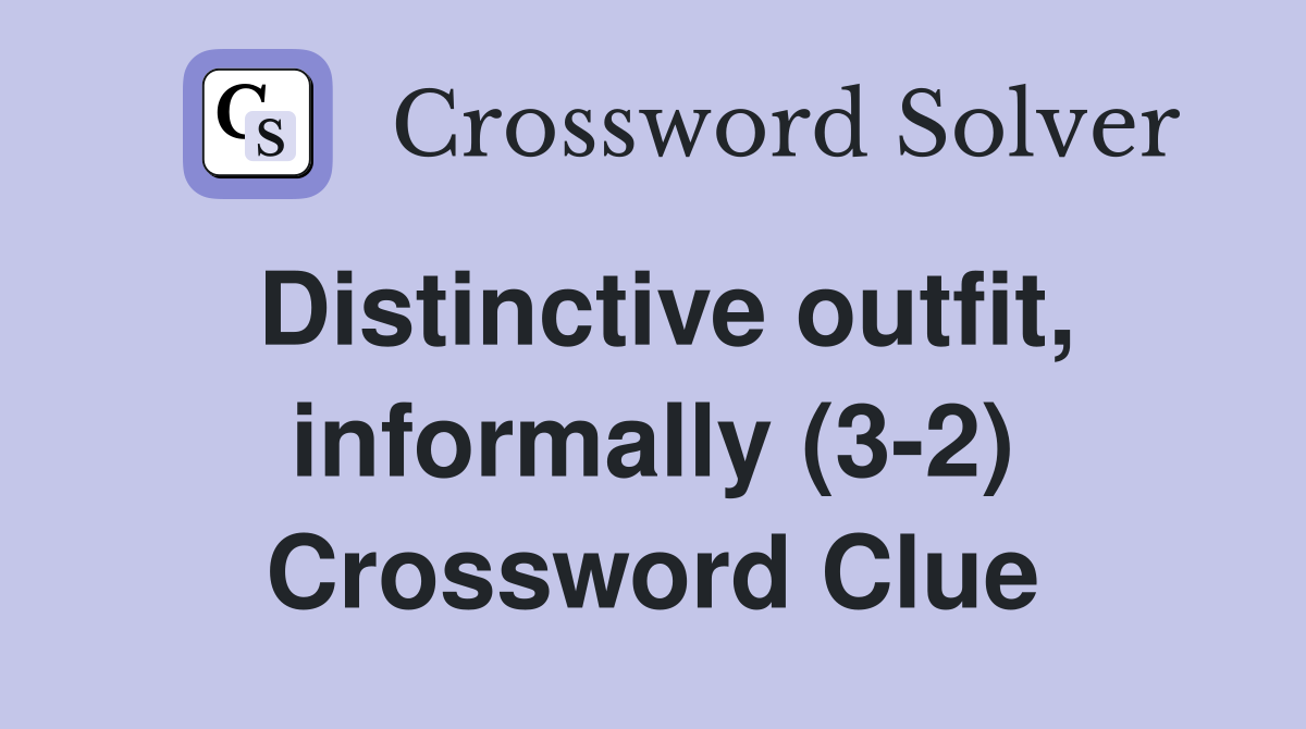 Distinctive outfit, informally (3-2) Crossword Clue