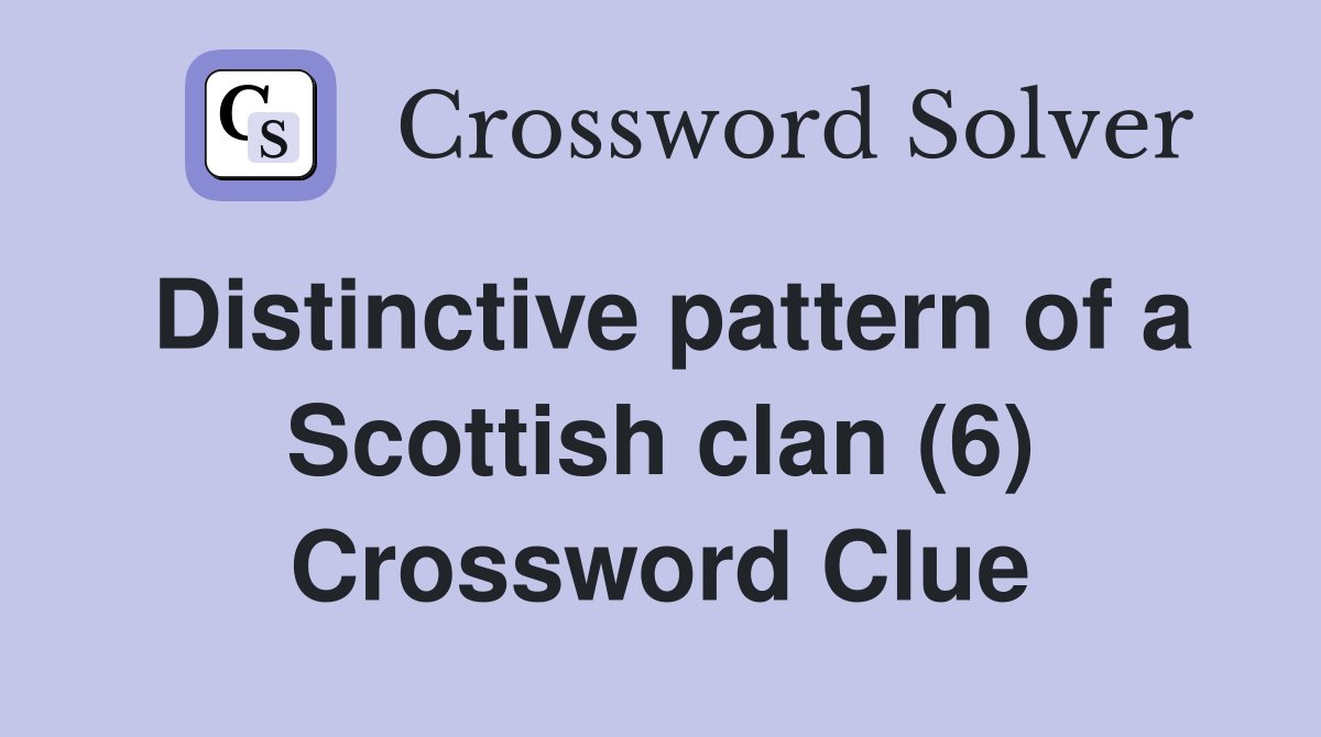 Distinctive pattern of a Scottish clan (6) Crossword Clue