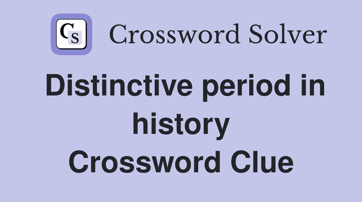 Distinctive period in history Crossword Clue