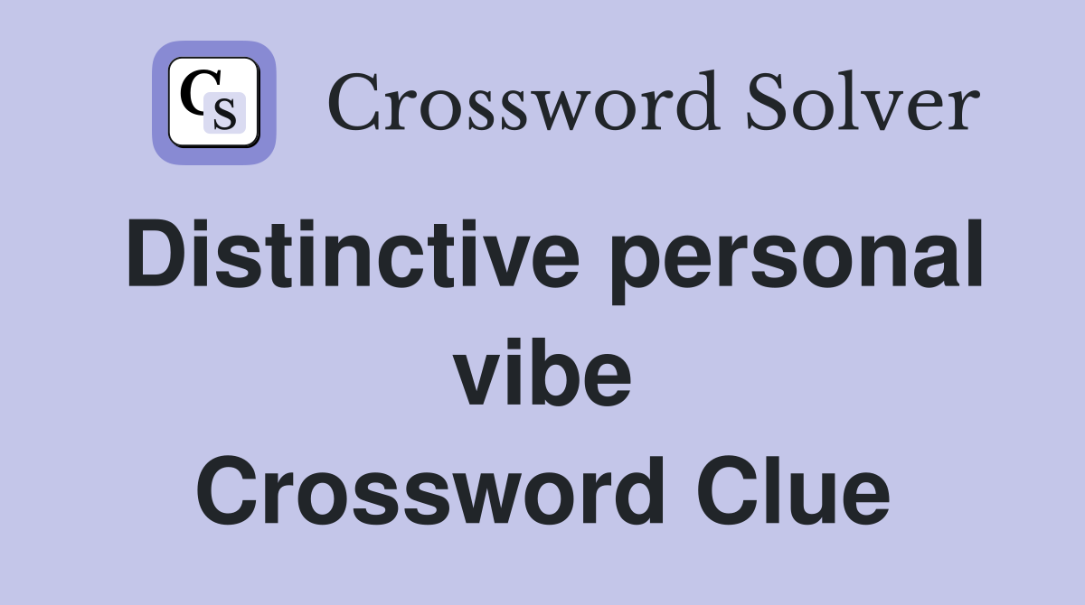 Distinctive personal vibe Crossword Clue