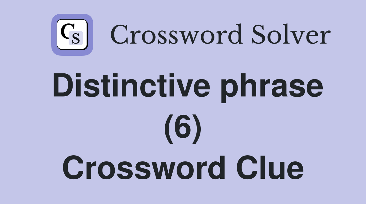 Distinctive phrase (6) Crossword Clue