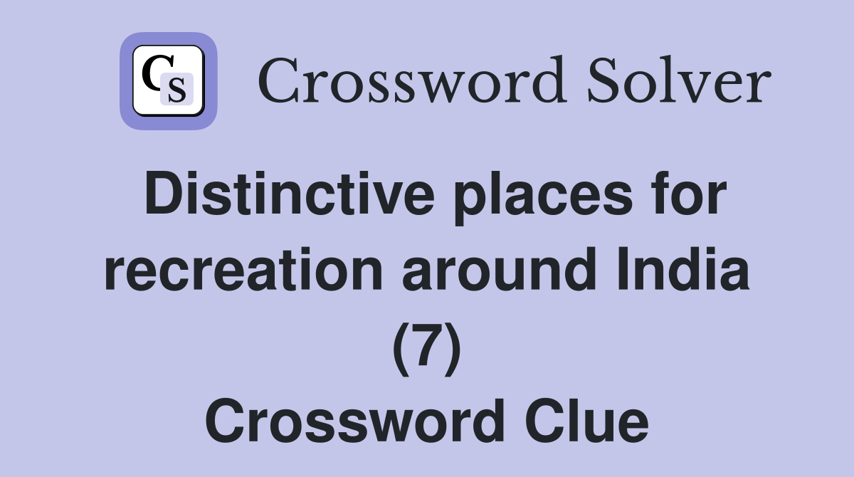 Distinctive places for recreation around India (7) Crossword Clue