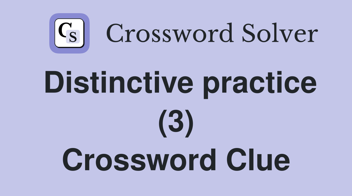 Distinctive practice (3) Crossword Clue