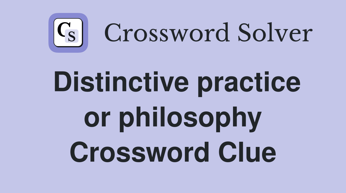 Distinctive practice or philosophy Crossword Clue