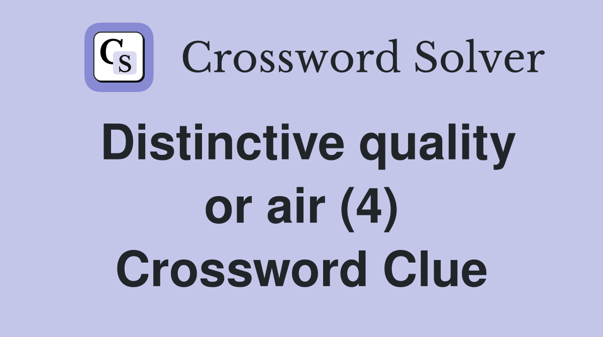 Distinctive quality or air (4) Crossword Clue