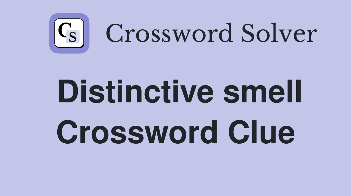 Distinctive smell Crossword Clue