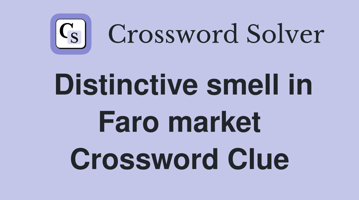 Distinctive smell in Faro market Crossword Clue