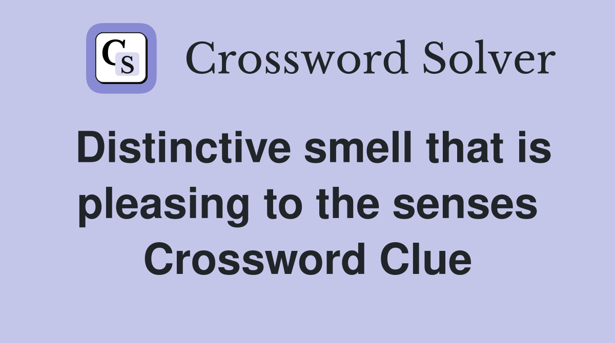 Distinctive smell that is pleasing to the senses Crossword Clue