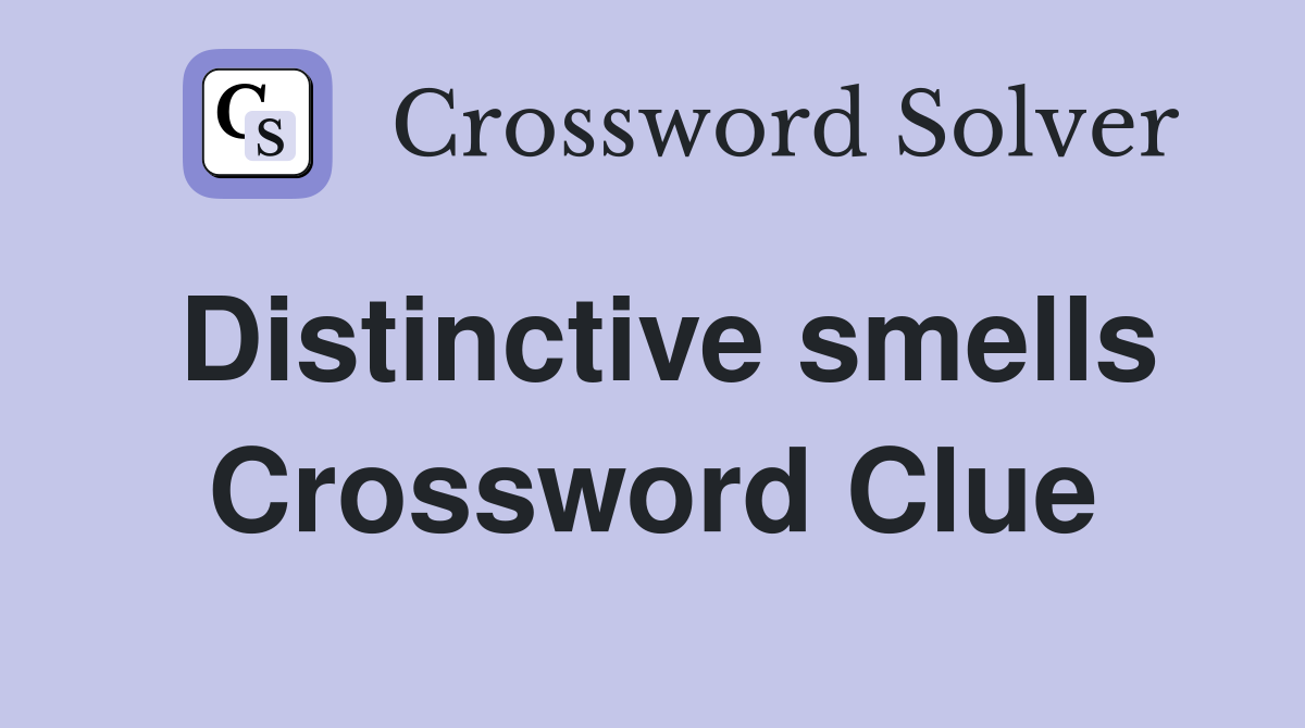Distinctive smells Crossword Clue