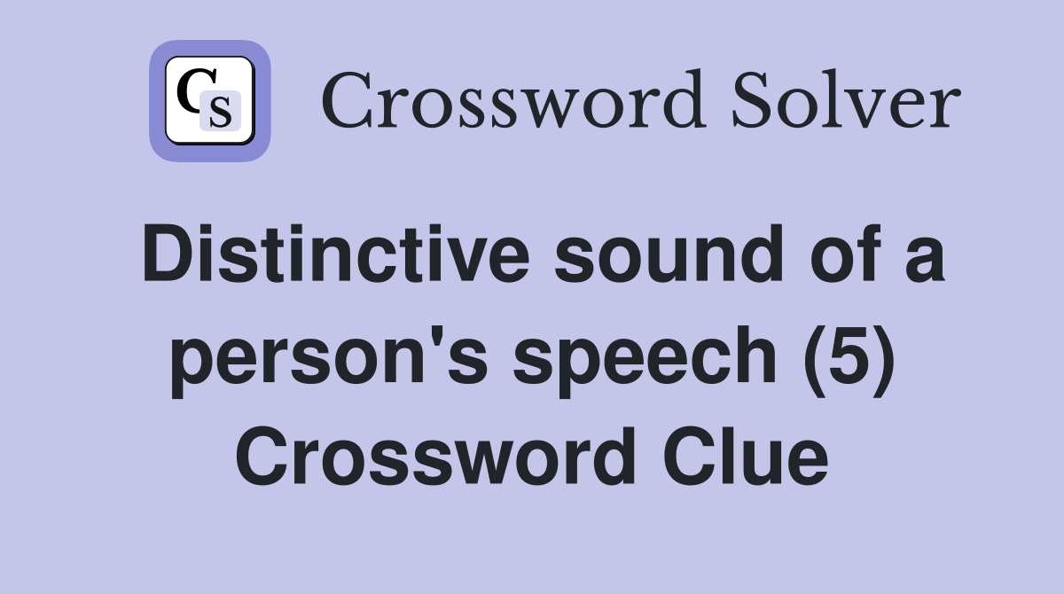 Distinctive sound of a person's speech (5) Crossword Clue